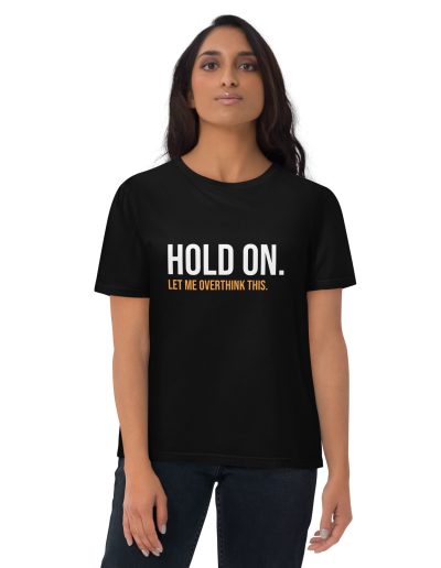 Hold On Let Me Overthink This Unisex Organic Cotton T-shirt