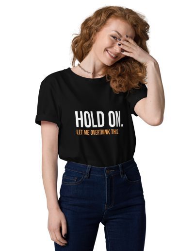 Hold On Let Me Overthink This Unisex Organic Cotton T-shirt