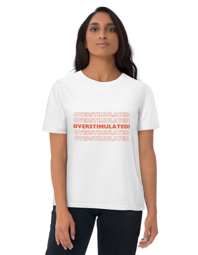 OVERSTIMULATED! Unisex Organic Cotton T-shirt