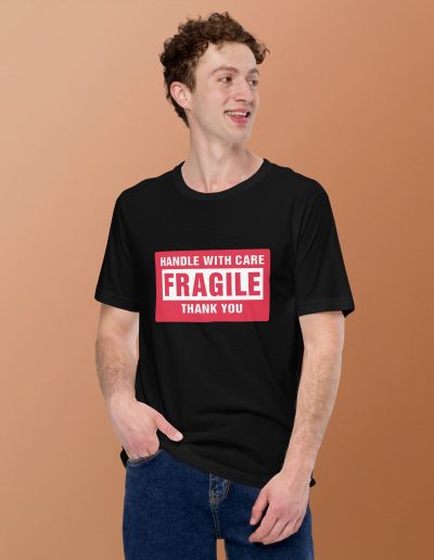Handle With Care - FRAGILE Unisex T-shirt