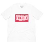 Handle With Care - FRAGILE Unisex T-shirt