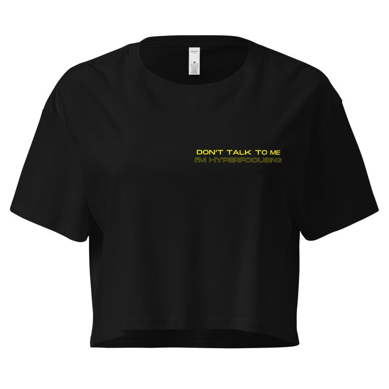 Don’t Talk To Me I’m Hyperfocusing Women’s Crop Top
