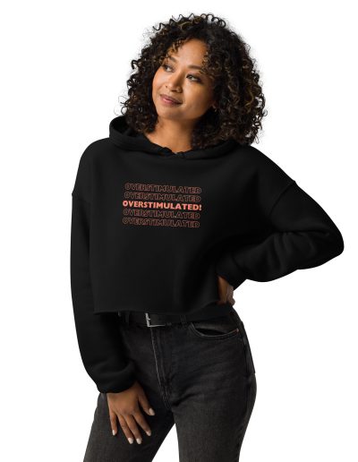 OVERSTIMULATED! Crop Hoodie