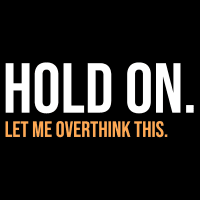 Hold on let me overthink this