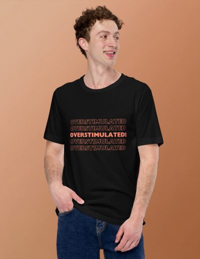 OVERSTIMULATED! Unisex T-shirt