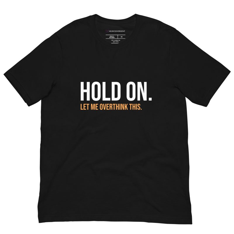 Hold On Let Me Overthink This Unisex T-shirt