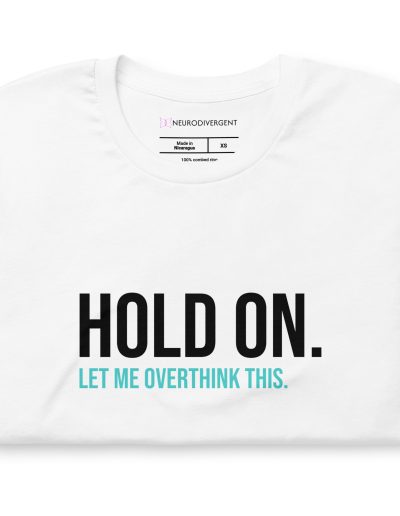 Hold On Let Me Overthink This Unisex T-shirt