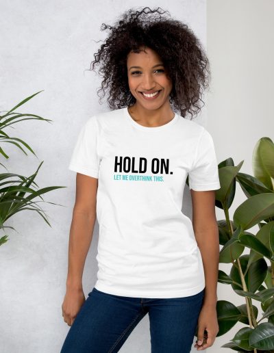 Hold On Let Me Overthink This Unisex T-shirt
