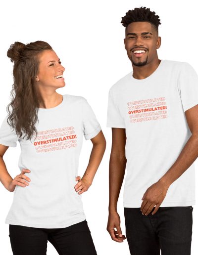 OVERSTIMULATED! Unisex T-shirt