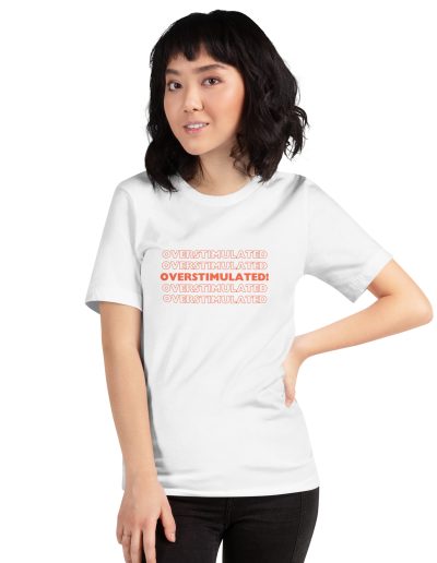 OVERSTIMULATED! Unisex T-shirt
