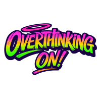 Overthinking ON!