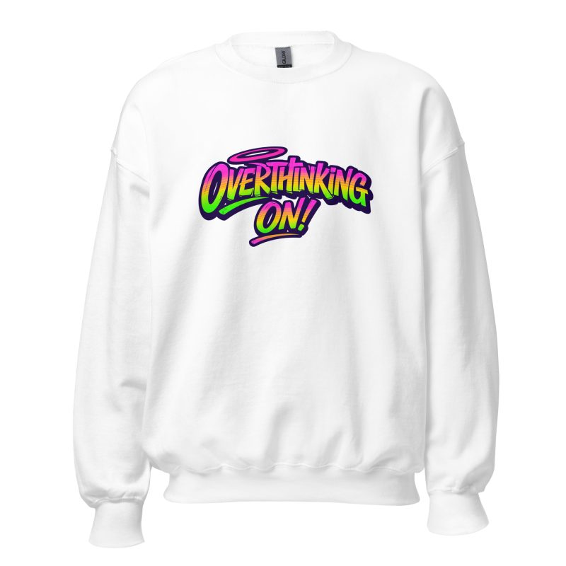 Overthinking ON! Unisex Sweatshirt