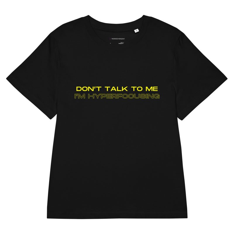 Don’t Talk To Me I’m Hyperfocusing Women’s Organic T-Shirt