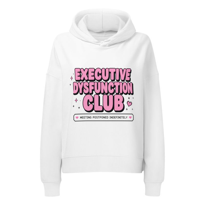 Executive Dysfunction Club Women’s Organic Hoodie